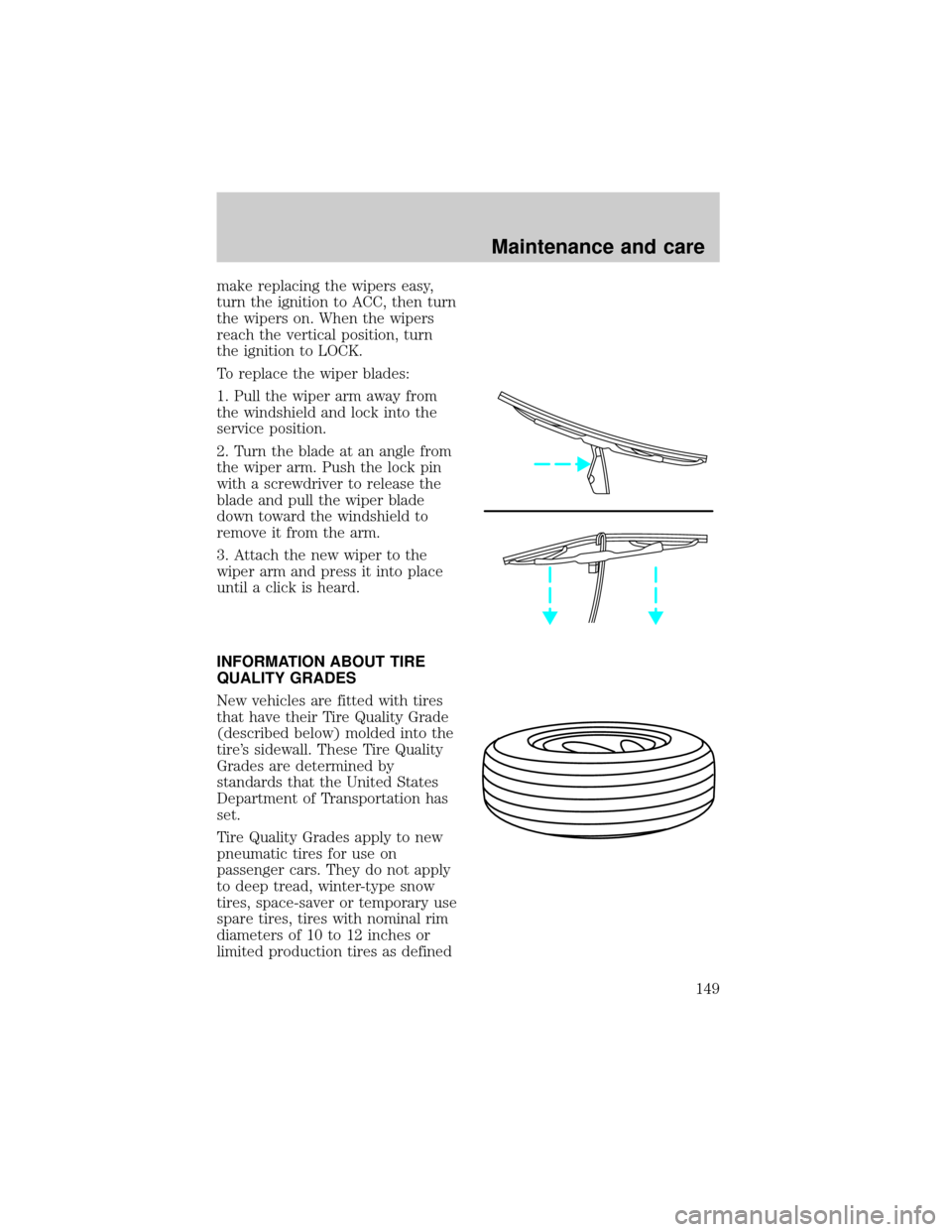 FORD ESCORT 1998 7.G Owners Manual make replacing the wipers easy,
turn the ignition to ACC, then turn
the wipers on. When the wipers
reach the vertical position, turn
the ignition to LOCK.
To replace the wiper blades:
1. Pull the wipe