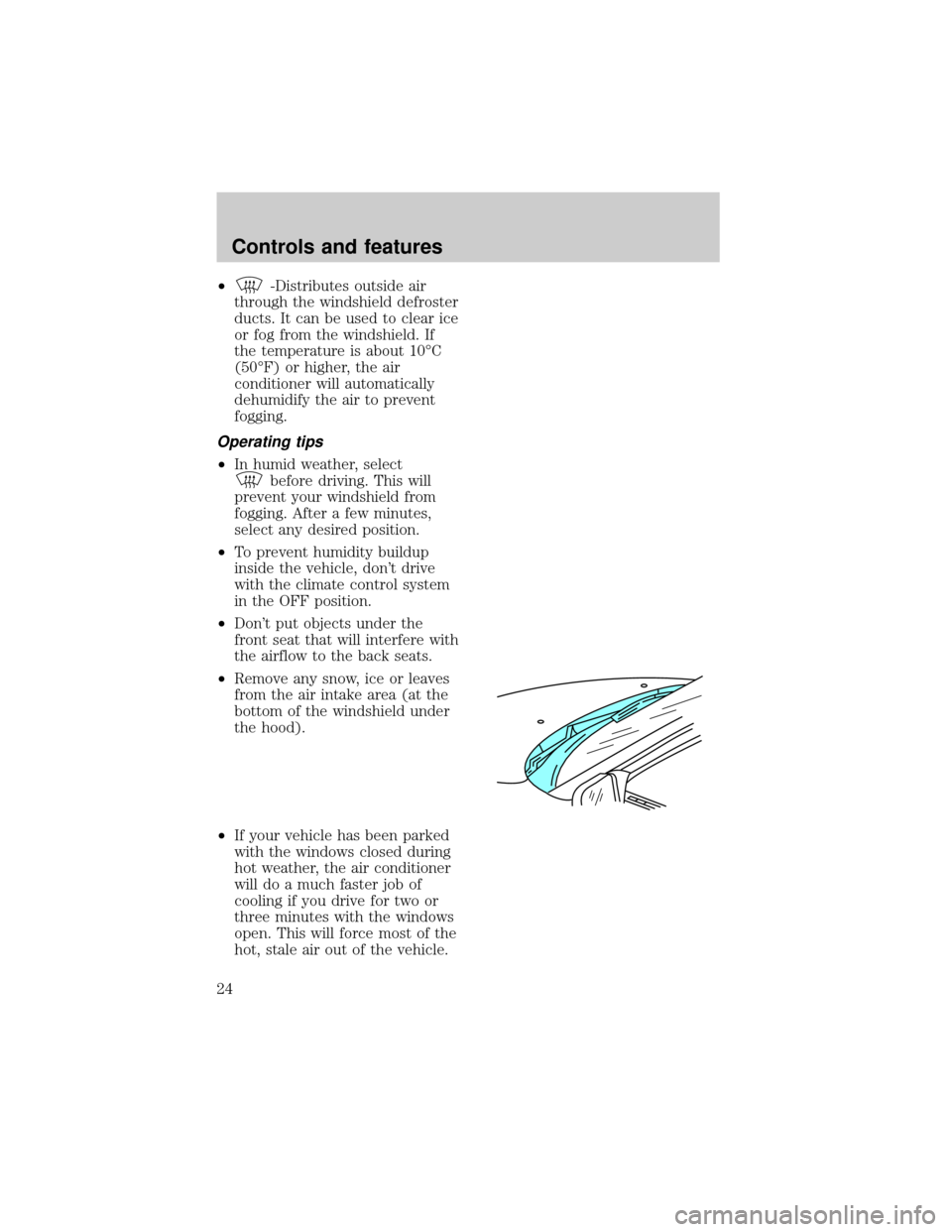FORD ESCORT 1998 7.G Owners Manual ²-Distributes outside air
through the windshield defroster
ducts. It can be used to clear ice
or fog from the windshield. If
the temperature is about 10ÉC
(50ÉF) or higher, the air
conditioner will
