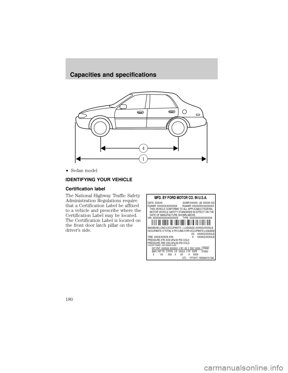 FORD ESCORT 2000 7.G Owners Manual ²Sedan model
IDENTIFYING YOUR VEHICLE
Certification label
The National Highway Traffic Safety
Administration Regulations require
that a Certification Label be affixed
to a vehicle and prescribe where