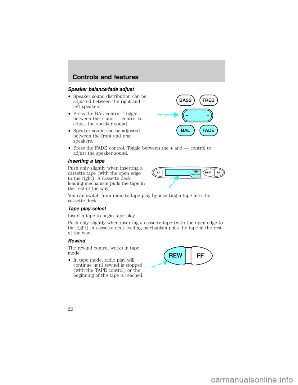 FORD ESCORT 2000 7.G Owners Manual Speaker balance/fade adjust
²Speaker sound distribution can be
adjusted between the right and
left speakers.
²Press the BAL control. Toggle
between the + and Ð control to
adjust the speaker sound.
