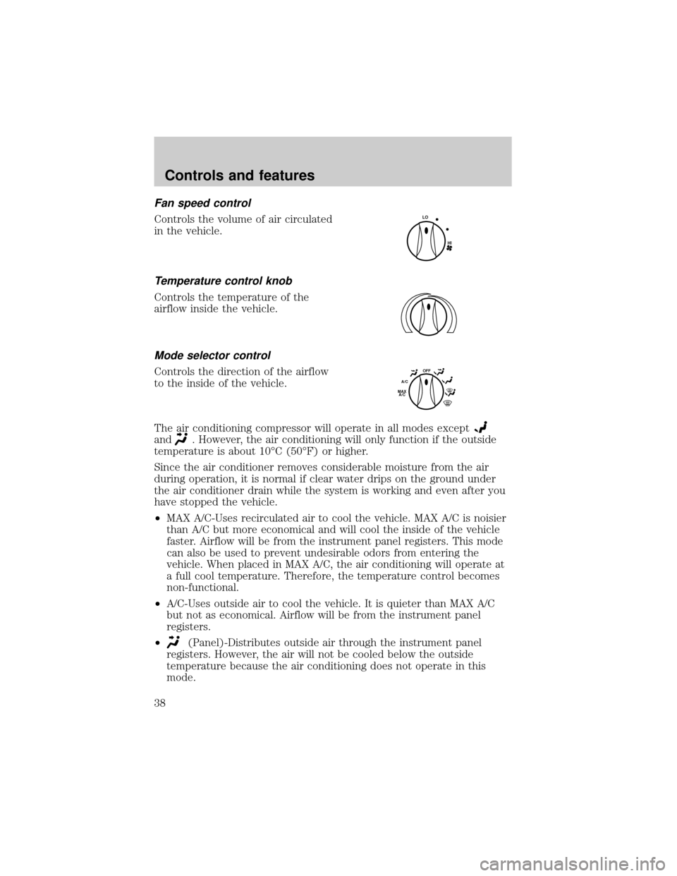 FORD ESCORT 2000 7.G Owners Manual Fan speed control
Controls the volume of air circulated
in the vehicle.
Temperature control knob
Controls the temperature of the
airflow inside the vehicle.
Mode selector control
Controls the directio