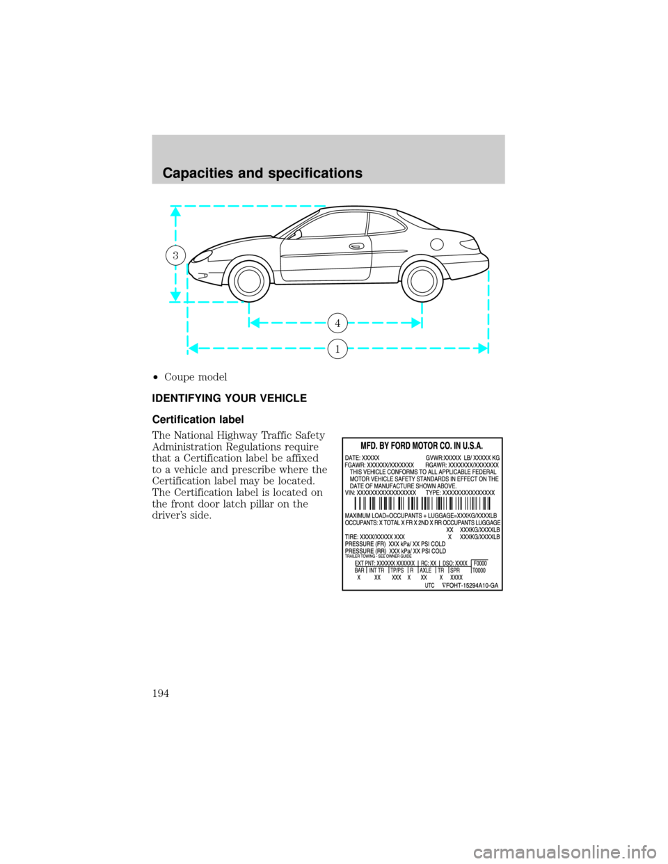 FORD ESCORT 2001 7.G Owners Manual ²Coupe model
IDENTIFYING YOUR VEHICLE
Certification label
The National Highway Traffic Safety
Administration Regulations require
that a Certification label be affixed
to a vehicle and prescribe where