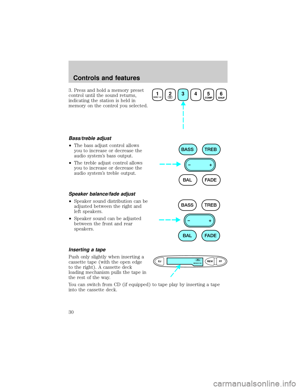 FORD ESCORT 2001 7.G Owners Manual 3. Press and hold a memory preset
control until the sound returns,
indicating the station is held in
memory on the control you selected.
Bass/treble adjust
²The bass adjust control allows
you to incr