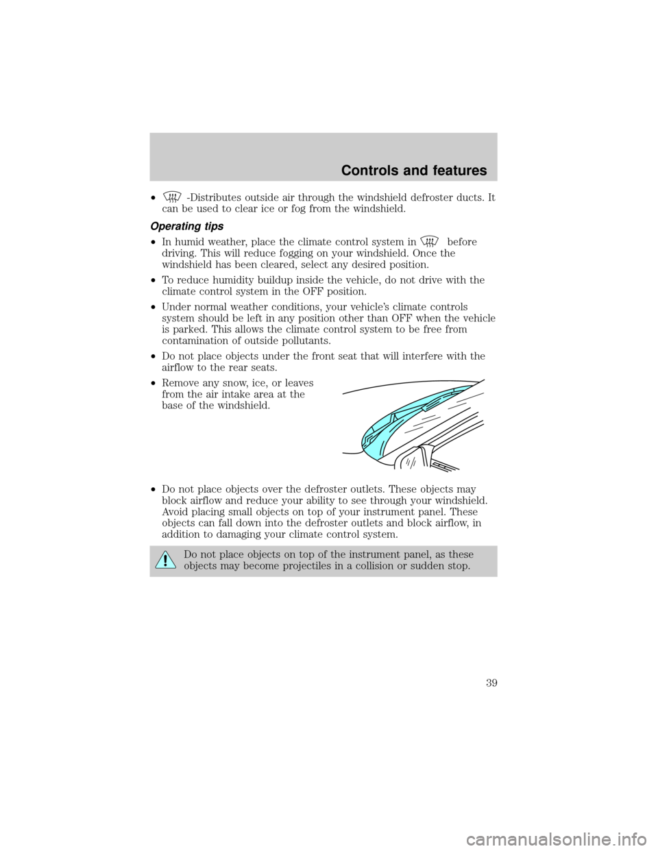 FORD ESCORT 2001 7.G Owners Manual ²-Distributes outside air through the windshield defroster ducts. It
can be used to clear ice or fog from the windshield.
Operating tips
²In humid weather, place the climate control system inbefore
FORD ESCORT 2001 7.G Owners Manual ²-Distributes outside air through the windshield defroster ducts. It
can be used to clear ice or fog from the windshield.
Operating tips
²In humid weather, place the climate control system inbefore