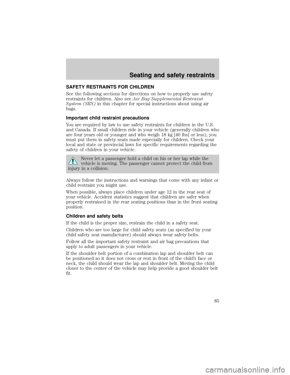FORD ESCORT 2001 7.G Owners Manual SAFETY RESTRAINTS FOR CHILDREN
See the following sections for directions on how to properly use safety
restraints for children. Also seeAir Bag Supplemental Restraint
System (SRS)in this chapter for s FORD ESCORT 2001 7.G Owners Manual SAFETY RESTRAINTS FOR CHILDREN
See the following sections for directions on how to properly use safety
restraints for children. Also seeAir Bag Supplemental Restraint
System (SRS)in this chapter for s