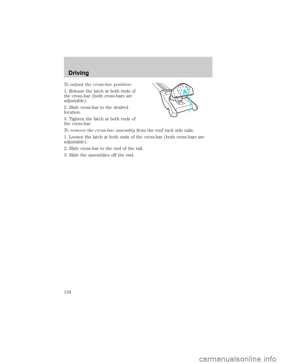 FORD EXCURSION 2000 1.G Owners Manual To adjust the cross-bar position:
1. Release the latch at both ends of
the cross-bar (both cross-bars are
adjustable).
2. Slide cross-bar to the desired
location.
3. Tighten the latch at both ends of
