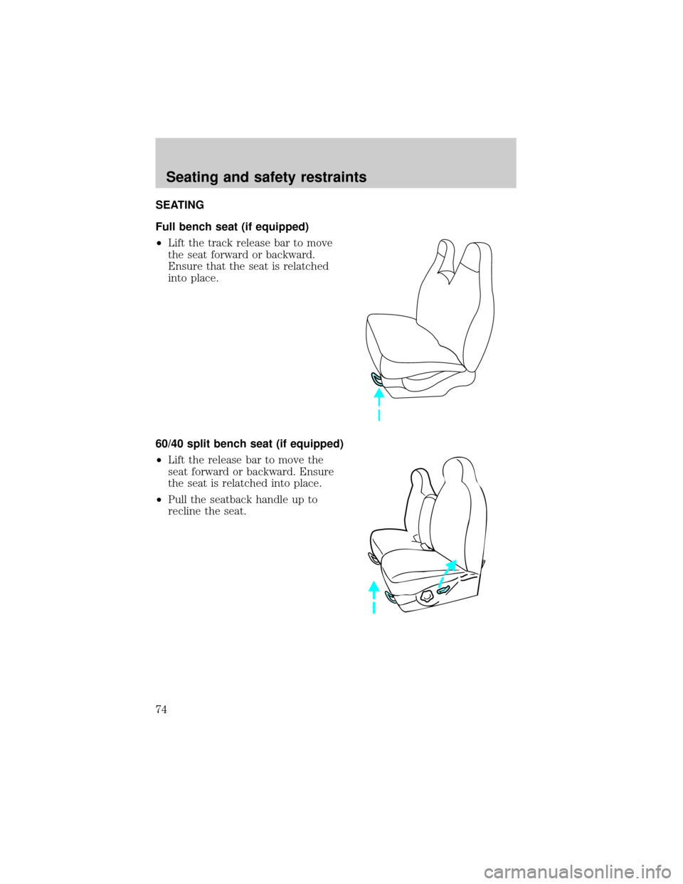 FORD EXCURSION 2000 1.G Owners Manual SEATING
Full bench seat (if equipped)
²Lift the track release bar to move
the seat forward or backward.
Ensure that the seat is relatched
into place.
60/40 split bench seat (if equipped)
²Lift the r