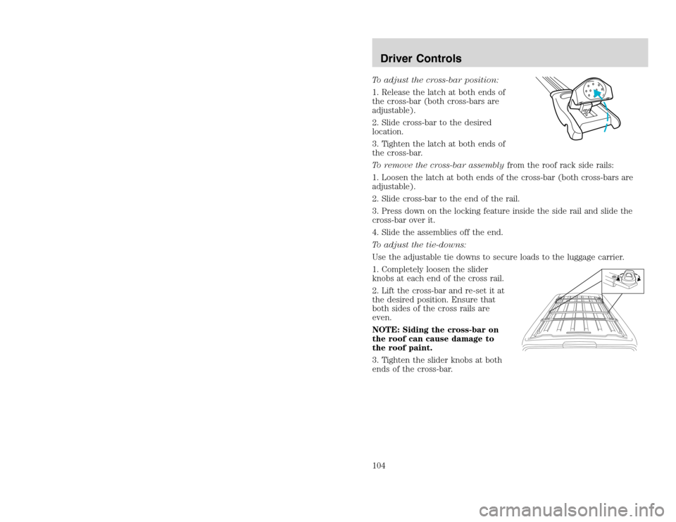 FORD EXCURSION 2002 1.G Owners Manual 20815.psp Ford O/G 2002 Excursion English 4th Print 2C3J-19A321-HB 04/24/2003 09:14:57 52 B
To adjust the cross-bar position:
1. Release the latch at both ends of
the cross-bar (both cross-bars are
a FORD EXCURSION 2002 1.G Owners Manual 20815.psp Ford O/G 2002 Excursion English 4th Print 2C3J-19A321-HB 04/24/2003 09:14:57 52 B
To adjust the cross-bar position:
1. Release the latch at both ends of
the cross-bar (both cross-bars are
a