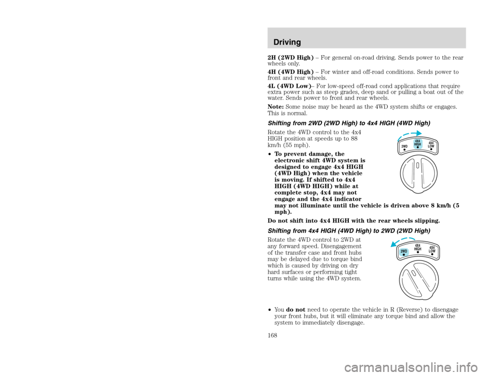 FORD EXCURSION 2002 1.G Owners Manual 20815.psp Ford O/G 2002 Excursion English 4th Print 2C3J-19A321-HB  04/24/2003 09:14:57 84 B
2H (2WD High)– For general on-road driving. Sends power to the rear
wheels only.
4H (4WD High)– For win