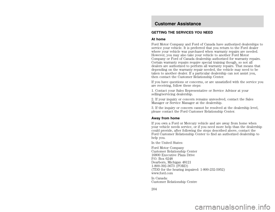 FORD EXCURSION 2002 1.G Owners Manual 20815.psp Ford O/G 2002 Excursion English 4th Print 2C3J-19A321-HB 04/24/2003 09:14:57 102 B
GETTING THE SERVICES YOU NEED
At home
Ford Motor Company and Ford of Canada have authorized dealerships to FORD EXCURSION 2002 1.G Owners Manual 20815.psp Ford O/G 2002 Excursion English 4th Print 2C3J-19A321-HB 04/24/2003 09:14:57 102 B
GETTING THE SERVICES YOU NEED
At home
Ford Motor Company and Ford of Canada have authorized dealerships to