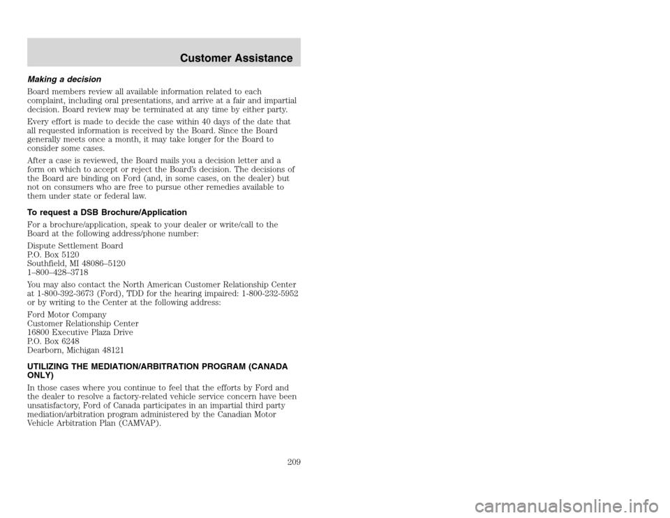 FORD EXCURSION 2002 1.G Owners Manual 20815.psp Ford O/G 2002 Excursion English 4th Print 2C3J-19A321-HB 04/24/2003 09:14:57 105 A
Making a decision
Board members review all available information related to each
complaint, including oral FORD EXCURSION 2002 1.G Owners Manual 20815.psp Ford O/G 2002 Excursion English 4th Print 2C3J-19A321-HB 04/24/2003 09:14:57 105 A
Making a decision
Board members review all available information related to each
complaint, including oral