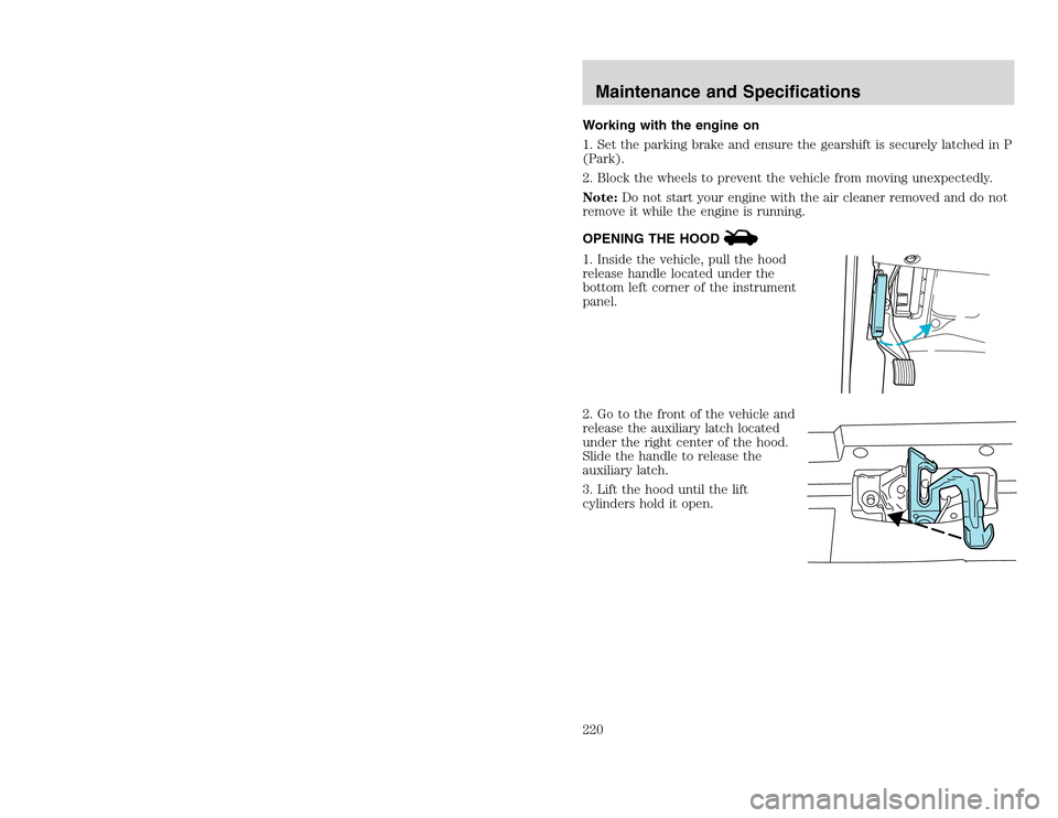 FORD EXCURSION 2002 1.G Owners Manual 20815.psp Ford O/G 2002 Excursion English 4th Print 2C3J-19A321-HB 04/24/2003 09:14:57 110 B
Working with the engine on
1. Set the parking brake and ensure the gearshift is securely latched in P
(Par FORD EXCURSION 2002 1.G Owners Manual 20815.psp Ford O/G 2002 Excursion English 4th Print 2C3J-19A321-HB 04/24/2003 09:14:57 110 B
Working with the engine on
1. Set the parking brake and ensure the gearshift is securely latched in P
(Par