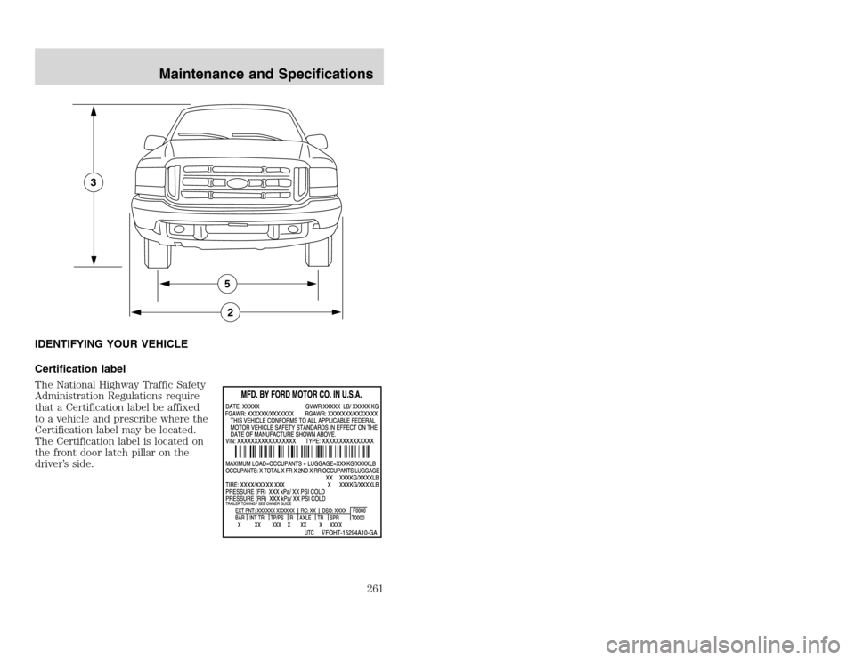 FORD EXCURSION 2002 1.G Owners Manual 20815.psp Ford O/G 2002 Excursion English 4th Print 2C3J-19A321-HB  04/24/2003 09:14:57 131 A
IDENTIFYING YOUR VEHICLE
Certification label
The National Highway Traffic Safety
Administration Regulation
