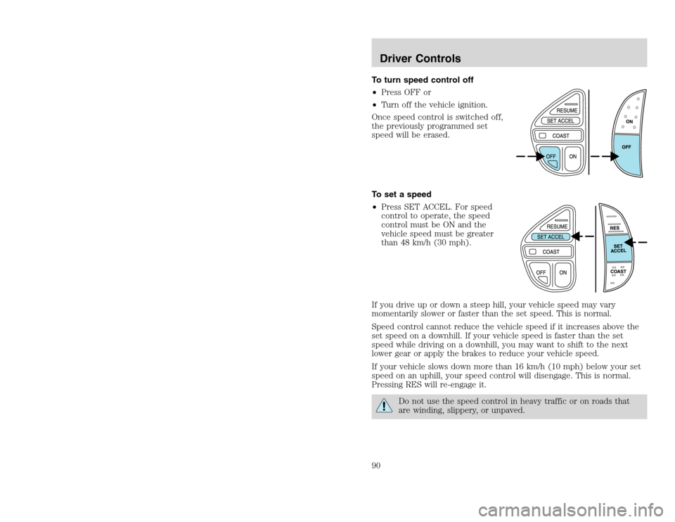 FORD EXCURSION 2002 1.G Owners Manual 20815.psp Ford O/G 2002 Excursion English 4th Print 2C3J-19A321-HB  04/24/2003 09:14:57 45 B
To turn speed control off
•Press OFF or
•Turn off the vehicle ignition.
Once speed control is switched 