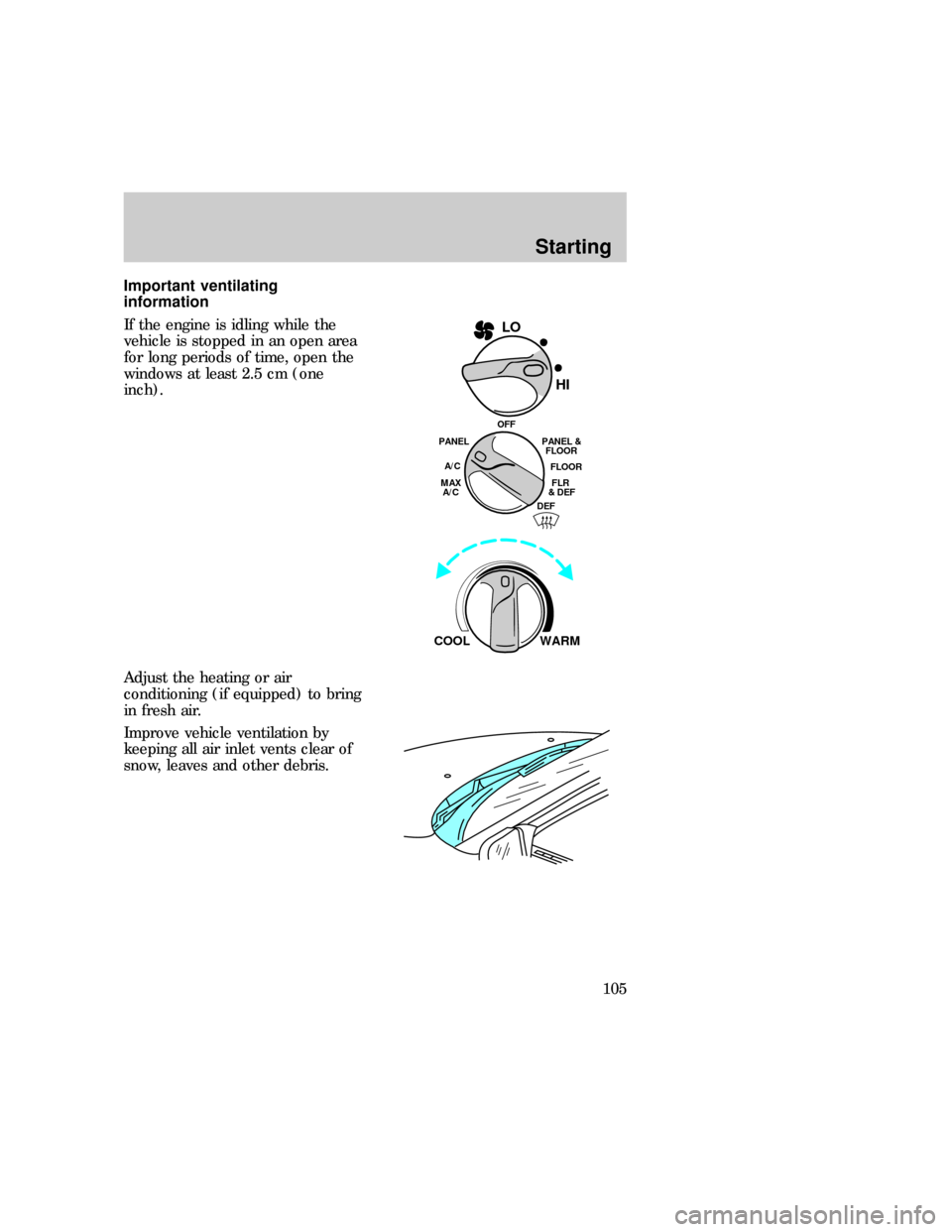FORD EXPEDITION 1997 1.G Owners Manual Important ventilating
information
If the engine is idling while the
vehicle is stopped in an open area
for long periods of time, open the
windows at least 2.5 cm (one
inch).
Adjust the heating or air
