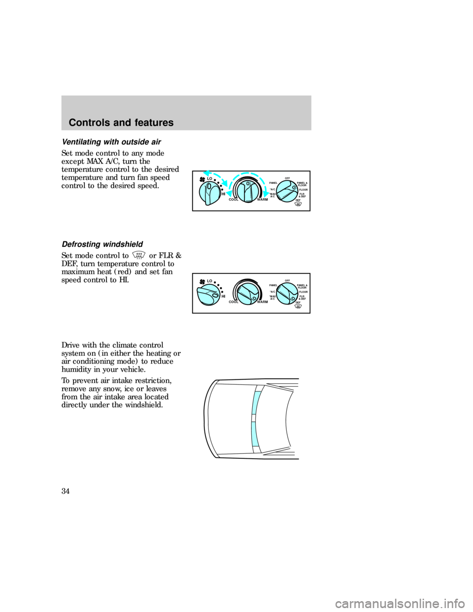 FORD EXPEDITION 1997 1.G Owners Manual Ventilating with outside air
Set mode control to any mode
except MAX A/C, turn the
temperature control to the desired
temperature and turn fan speed
control to the desired speed.
Defrosting windshield