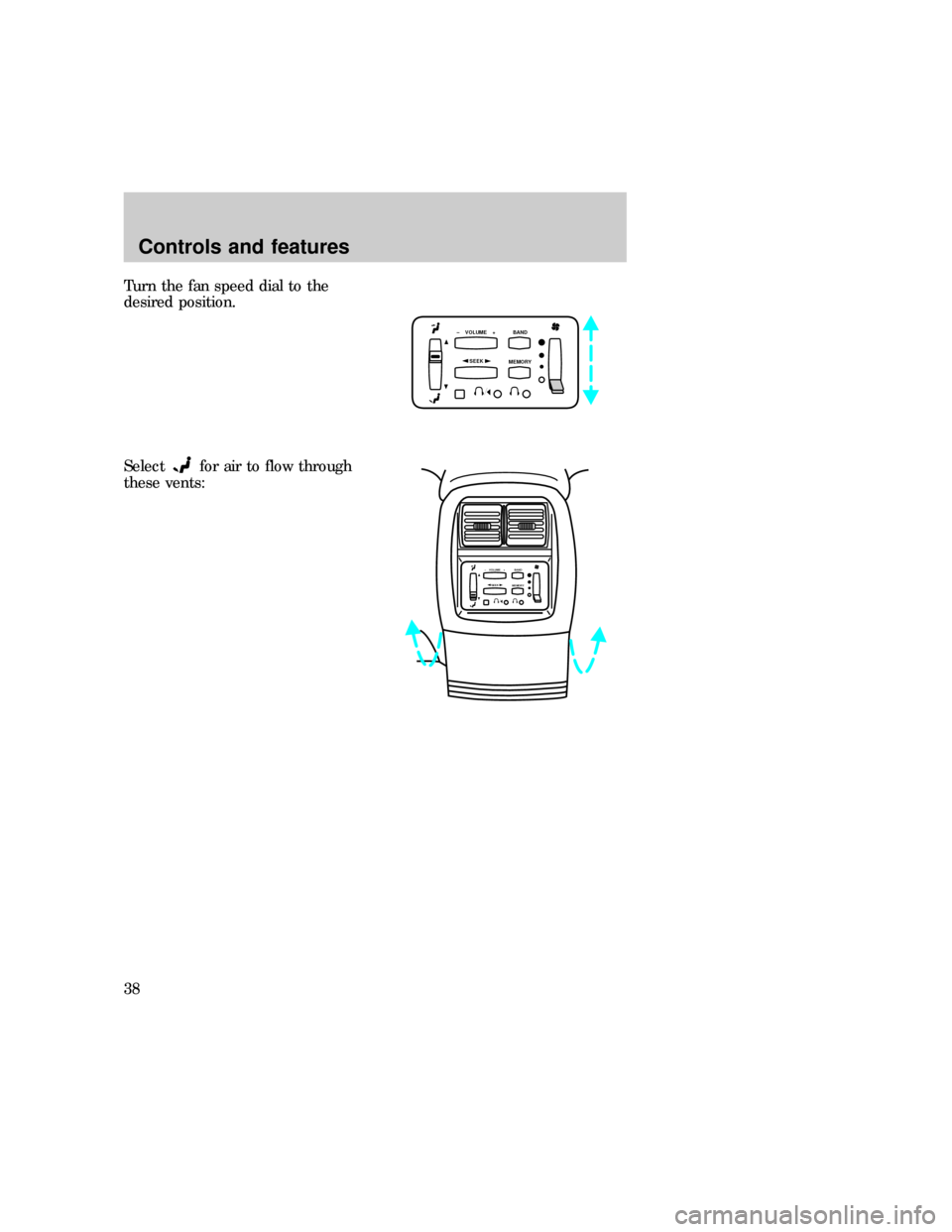 FORD EXPEDITION 1997 1.G Owners Manual Turn the fan speed dial to the
desired position.
Select
for air to flow through
these vents:
SEEK
–    VOLUME    + BAND
MEMORY
SEEK–    VOLUME    + BAND
MEMORY
Controls and features
38 