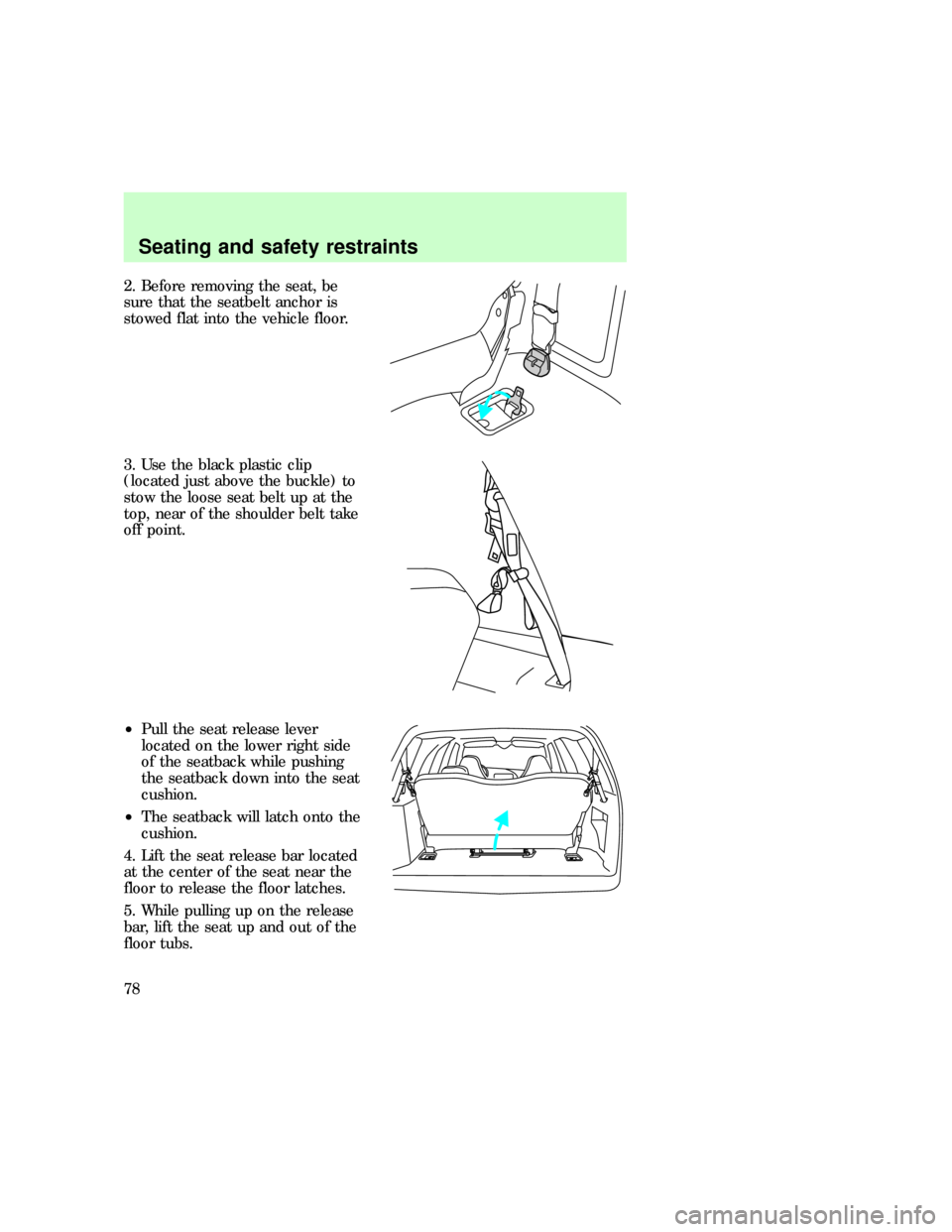 FORD EXPEDITION 1997 1.G Owners Manual 2. Before removing the seat, be
sure that the seatbelt anchor is
stowed flat into the vehicle floor.
3. Use the black plastic clip
(located just above the buckle) to
stow the loose seat belt up at the