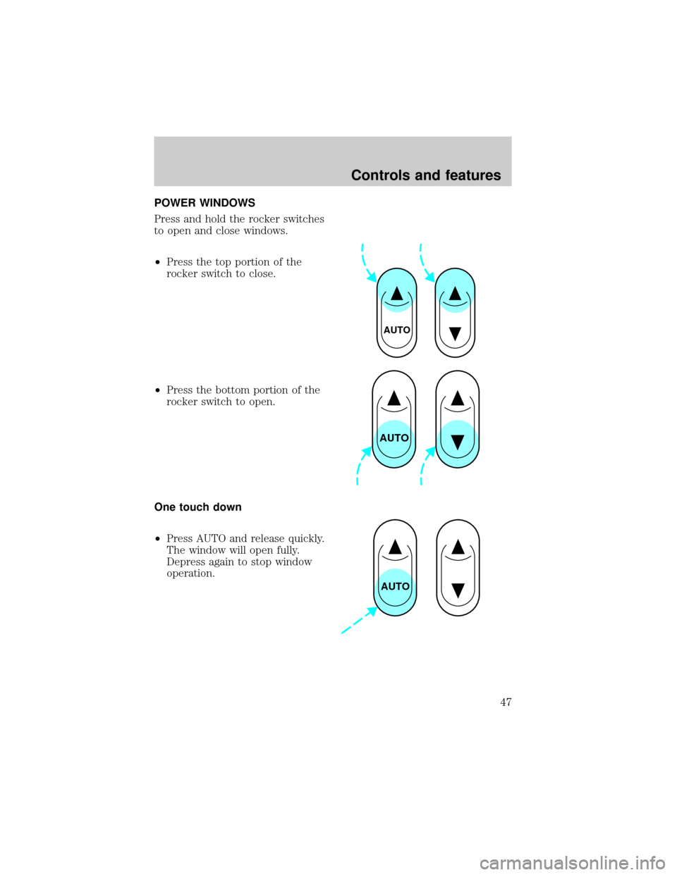 FORD EXPEDITION 1998 1.G Owners Manual POWER WINDOWS
Press and hold the rocker switches
to open and close windows.
²Press the top portion of the
rocker switch to close.
²Press the bottom portion of the
rocker switch to open.
One touch do