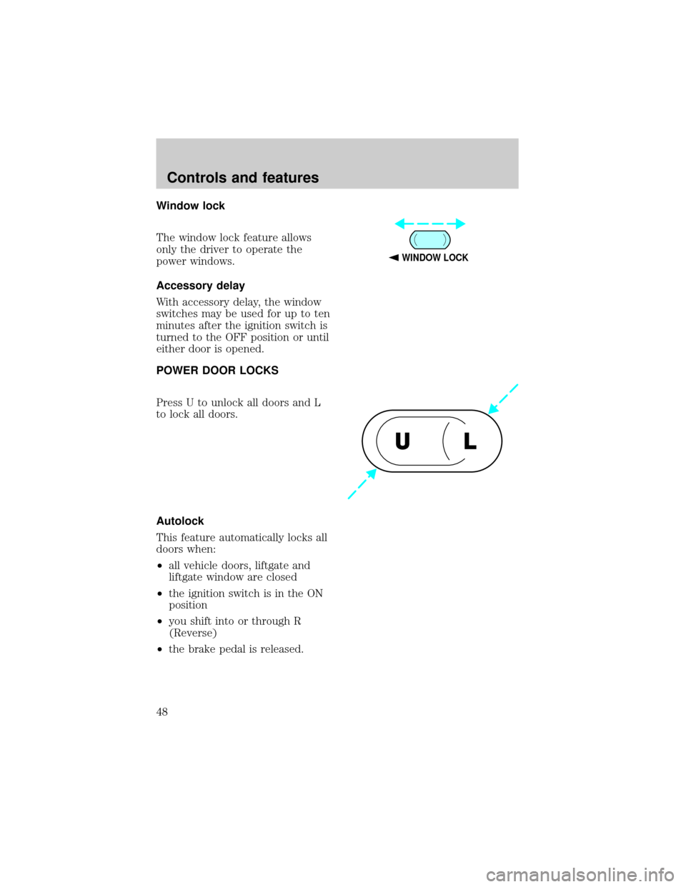 FORD EXPEDITION 1998 1.G Owners Manual Window lock
The window lock feature allows
only the driver to operate the
power windows.
Accessory delay
With accessory delay, the window
switches may be used for up to ten
minutes after the ignition 