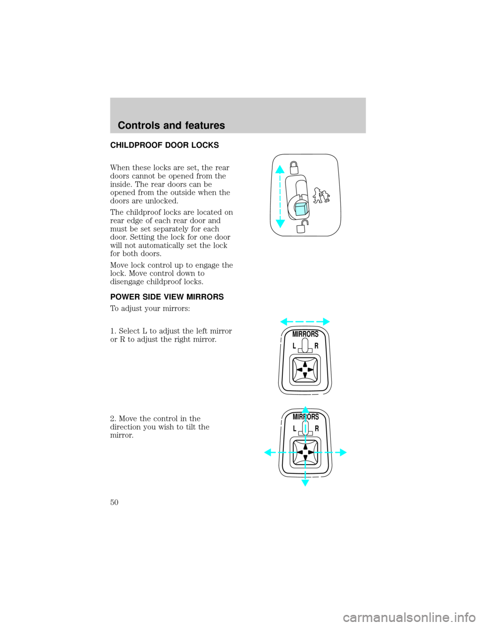 FORD EXPEDITION 1998 1.G Owners Manual CHILDPROOF DOOR LOCKS
When these locks are set, the rear
doors cannot be opened from the
inside. The rear doors can be
opened from the outside when the
doors are unlocked.
The childproof locks are loc
