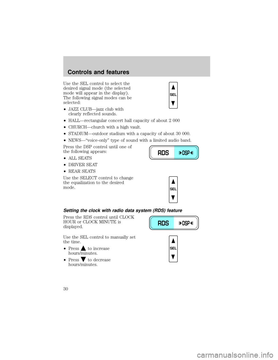 FORD EXPEDITION 1999 1.G Owners Manual Use the SEL control to select the
desired signal mode (the selected
mode will appear in the display).
The following signal modes can be
selected:
²JAZZ CLUBÐjazz club with
clearly reflected sounds.
