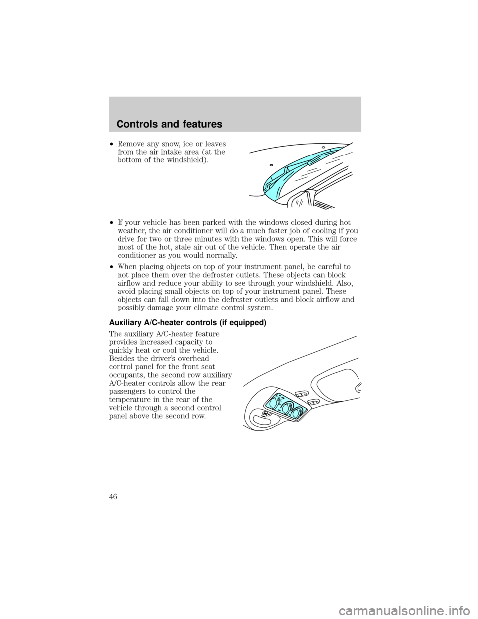 FORD EXPEDITION 1999 1.G Owners Manual ²Remove any snow, ice or leaves
from the air intake area (at the
bottom of the windshield).
²If your vehicle has been parked with the windows closed during hot
weather, the air conditioner will do a FORD EXPEDITION 1999 1.G Owners Manual ²Remove any snow, ice or leaves
from the air intake area (at the
bottom of the windshield).
²If your vehicle has been parked with the windows closed during hot
weather, the air conditioner will do a
