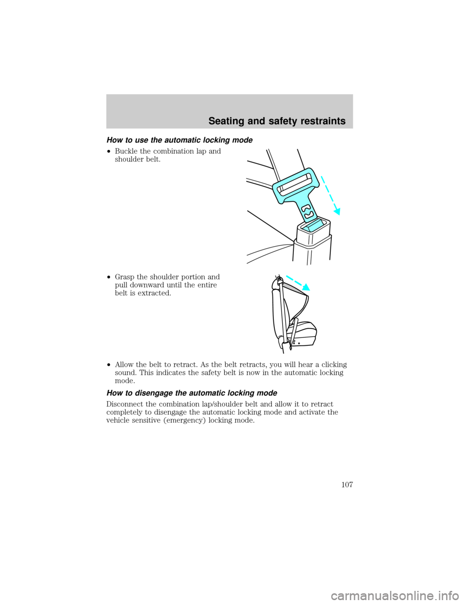 FORD EXPEDITION 2000 1.G Owners Manual How to use the automatic locking mode
²Buckle the combination lap and
shoulder belt.
²Grasp the shoulder portion and
pull downward until the entire
belt is extracted.
²Allow the belt to retract. As