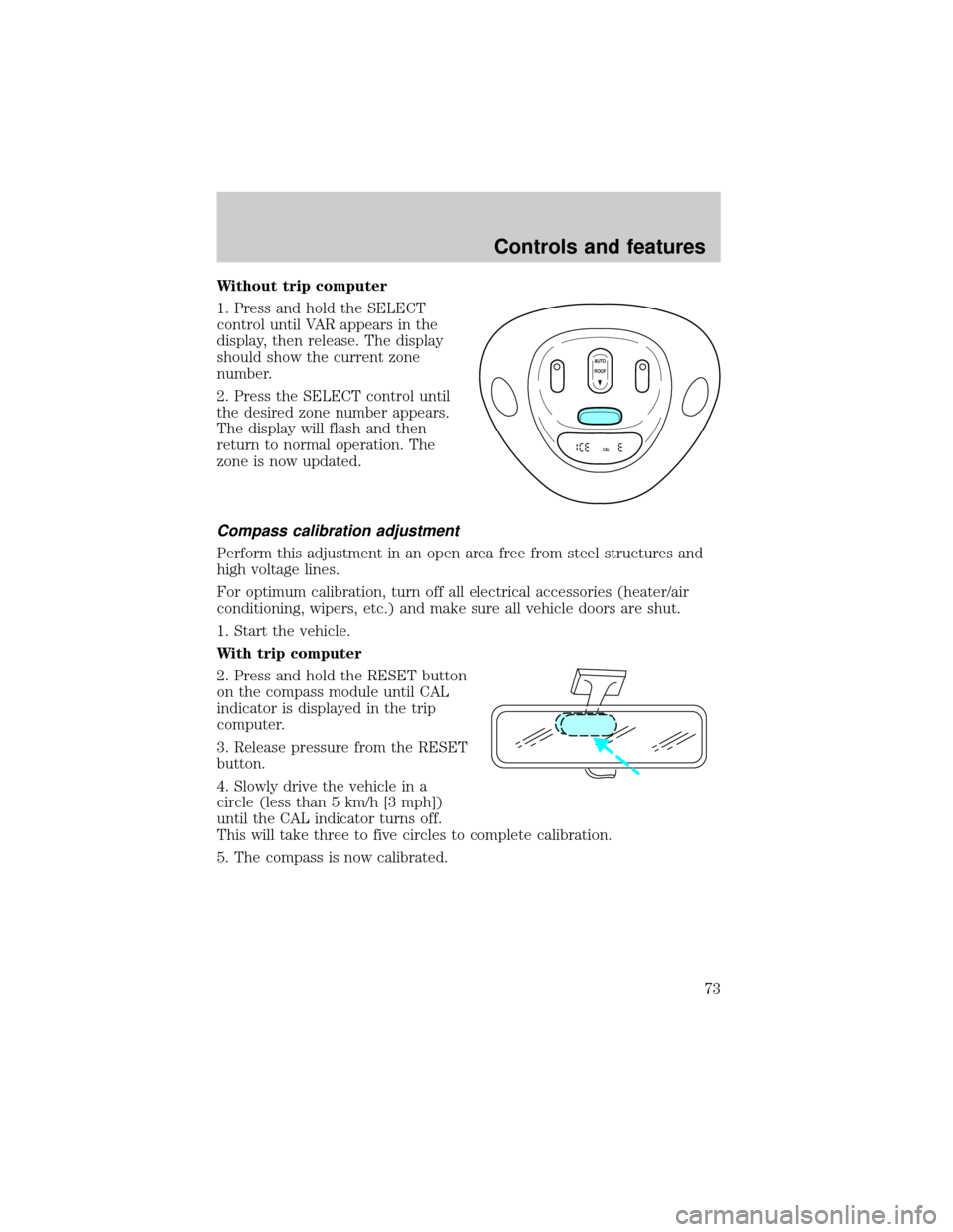 FORD EXPEDITION 2000 1.G Owners Manual Without trip computer
1. Press and hold the SELECT
control until VAR appears in the
display, then release. The display
should show the current zone
number.
2. Press the SELECT control until
the desire