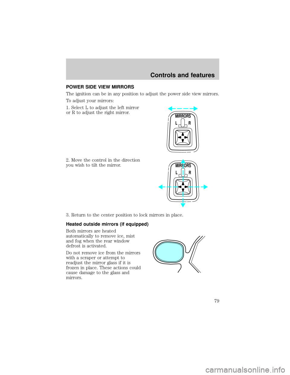 FORD EXPEDITION 2000 1.G Owners Manual POWER SIDE VIEW MIRRORS
The ignition can be in any position to adjust the power side view mirrors.
To adjust your mirrors:
1. Select L to adjust the left mirror
or R to adjust the right mirror.
2. Mov