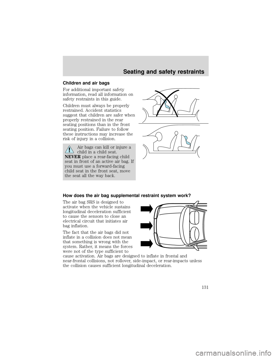 FORD EXPEDITION 2001 1.G Owners Manual Children and air bags
For additional important safety
information, read all information on
safety restraints in this guide.
Children must always be properly
restrained. Accident statistics
suggest tha FORD EXPEDITION 2001 1.G Owners Manual Children and air bags
For additional important safety
information, read all information on
safety restraints in this guide.
Children must always be properly
restrained. Accident statistics
suggest tha