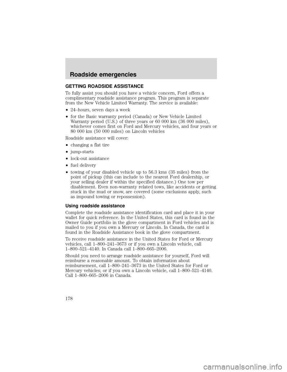 FORD EXPEDITION 2001 1.G Owners Manual GETTING ROADSIDE ASSISTANCE
To fully assist you should you have a vehicle concern, Ford offers a
complimentary roadside assistance program. This program is separate
from the New Vehicle Limited Warran FORD EXPEDITION 2001 1.G Owners Manual GETTING ROADSIDE ASSISTANCE
To fully assist you should you have a vehicle concern, Ford offers a
complimentary roadside assistance program. This program is separate
from the New Vehicle Limited Warran