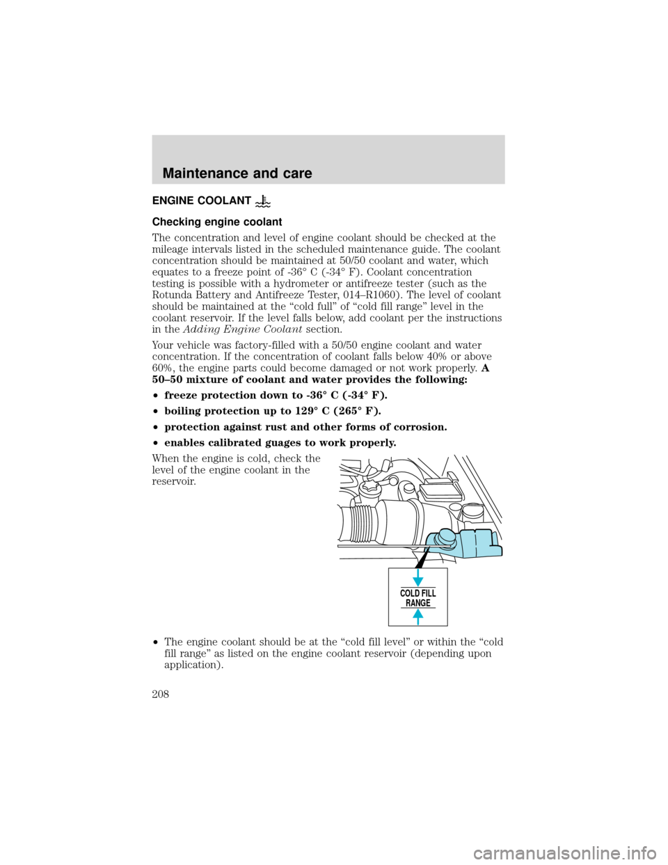 FORD EXPEDITION 2001 1.G Owners Manual ENGINE COOLANT
Checking engine coolant
The concentration and level of engine coolant should be checked at the
mileage intervals listed in the scheduled maintenance guide. The coolant
concentration sho FORD EXPEDITION 2001 1.G Owners Manual ENGINE COOLANT
Checking engine coolant
The concentration and level of engine coolant should be checked at the
mileage intervals listed in the scheduled maintenance guide. The coolant
concentration sho
