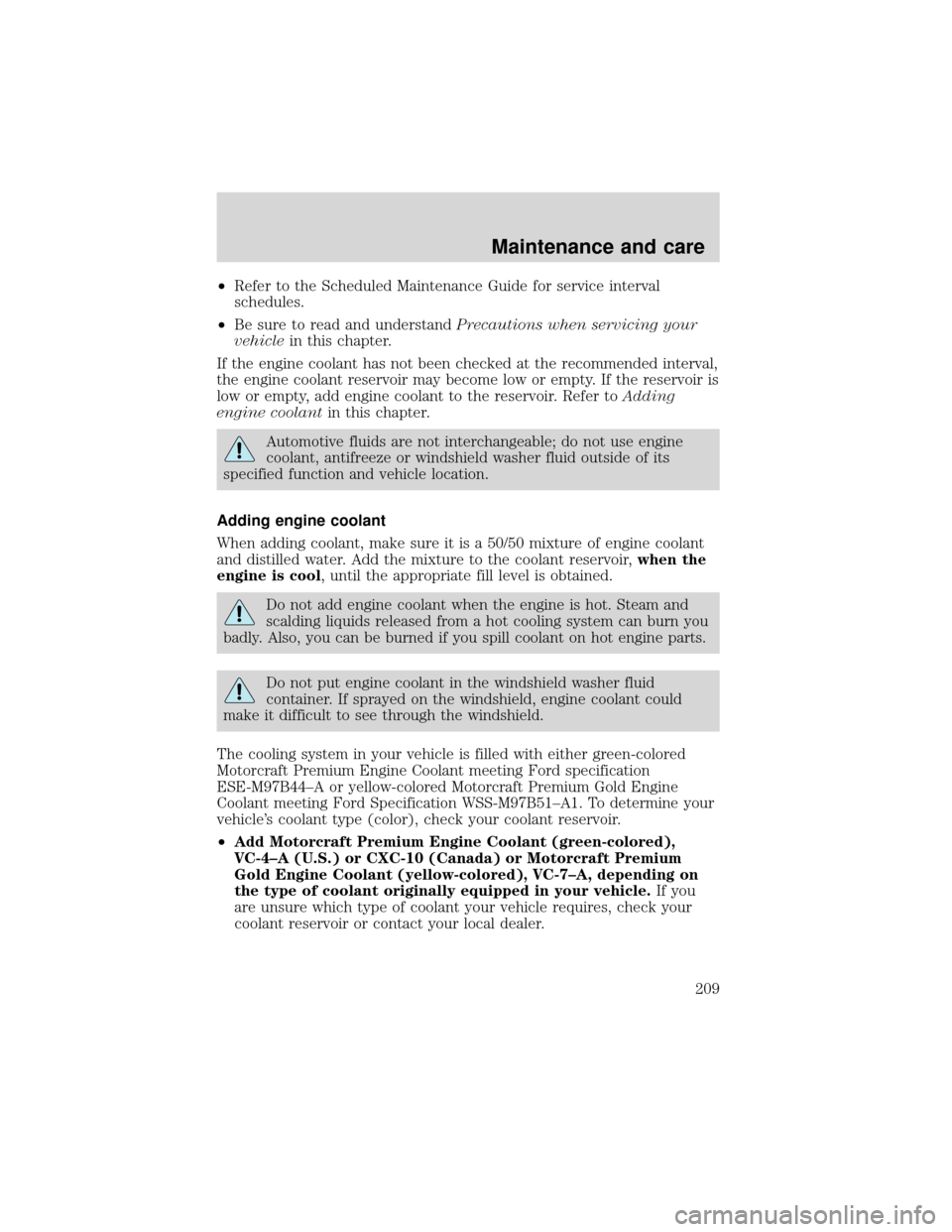 FORD EXPEDITION 2001 1.G Owners Manual •Refer to the Scheduled Maintenance Guide for service interval
schedules.
•Be sure to read and understandPrecautions when servicing your
vehiclein this chapter.
If the engine coolant has not been FORD EXPEDITION 2001 1.G Owners Manual •Refer to the Scheduled Maintenance Guide for service interval
schedules.
•Be sure to read and understandPrecautions when servicing your
vehiclein this chapter.
If the engine coolant has not been