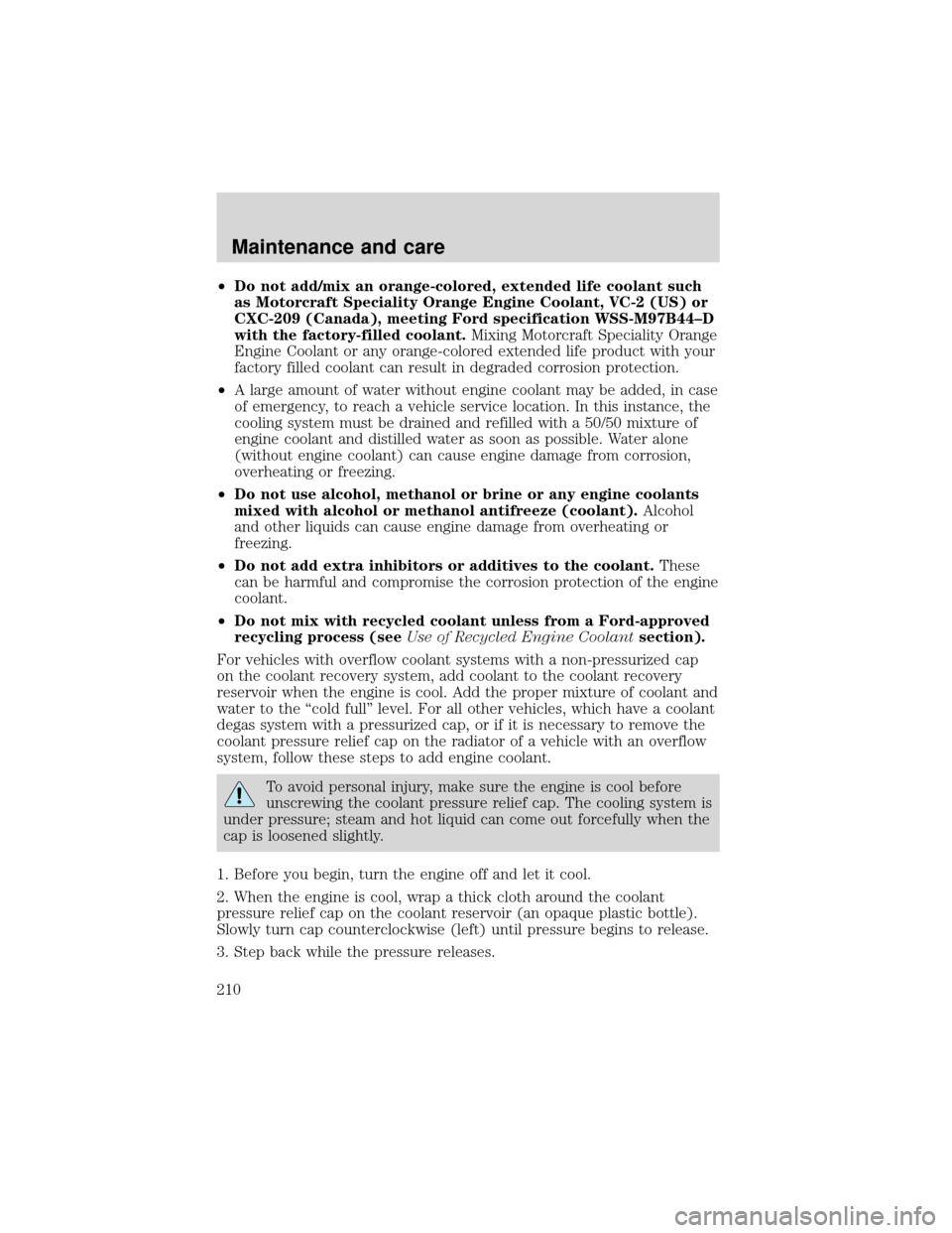 FORD EXPEDITION 2001 1.G Owners Manual •Do not add/mix an orange-colored, extended life coolant such
as Motorcraft Speciality Orange Engine Coolant, VC-2 (US) or
CXC-209 (Canada), meeting Ford specification WSS-M97B44–D
with the factor FORD EXPEDITION 2001 1.G Owners Manual •Do not add/mix an orange-colored, extended life coolant such
as Motorcraft Speciality Orange Engine Coolant, VC-2 (US) or
CXC-209 (Canada), meeting Ford specification WSS-M97B44–D
with the factor