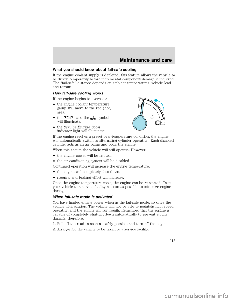 FORD EXPEDITION 2001 1.G Owners Manual What you should know about fail-safe cooling
If the engine coolant supply is depleted, this feature allows the vehicle to
be driven temporarily before incremental component damage is incurred.
The“f FORD EXPEDITION 2001 1.G Owners Manual What you should know about fail-safe cooling
If the engine coolant supply is depleted, this feature allows the vehicle to
be driven temporarily before incremental component damage is incurred.
The“f