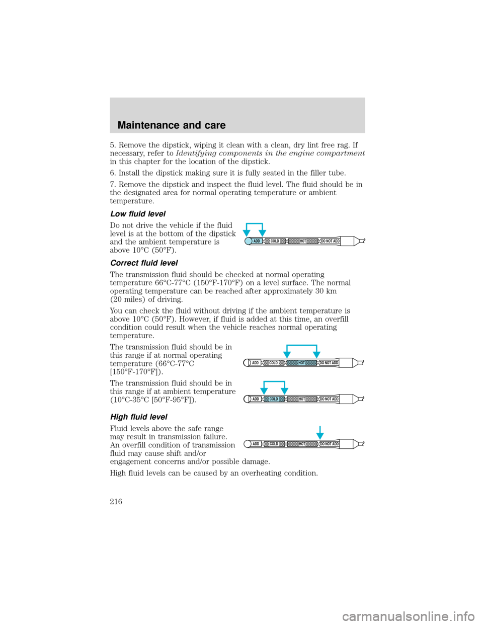 FORD EXPEDITION 2001 1.G Owners Manual 5. Remove the dipstick, wiping it clean with a clean, dry lint free rag. If
necessary, refer toIdentifying components in the engine compartment
in this chapter for the location of the dipstick.
6. Ins FORD EXPEDITION 2001 1.G Owners Manual 5. Remove the dipstick, wiping it clean with a clean, dry lint free rag. If
necessary, refer toIdentifying components in the engine compartment
in this chapter for the location of the dipstick.
6. Ins