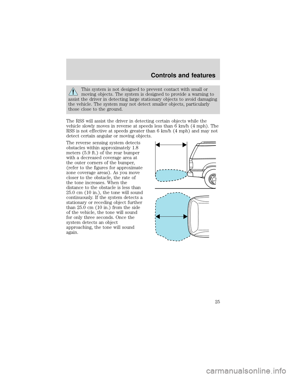 FORD EXPEDITION 2001 1.G Owners Manual This system is not designed to prevent contact with small or
moving objects. The system is designed to provide a warning to
assist the driver in detecting large stationary objects to avoid damaging
th FORD EXPEDITION 2001 1.G Owners Manual This system is not designed to prevent contact with small or
moving objects. The system is designed to provide a warning to
assist the driver in detecting large stationary objects to avoid damaging
th