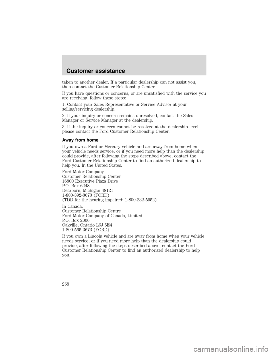 FORD EXPEDITION 2001 1.G Owners Manual taken to another dealer. If a particular dealership can not assist you,
then contact the Customer Relationship Center.
If you have questions or concerns, or are unsatisfied with the service you
are re FORD EXPEDITION 2001 1.G Owners Manual taken to another dealer. If a particular dealership can not assist you,
then contact the Customer Relationship Center.
If you have questions or concerns, or are unsatisfied with the service you
are re
