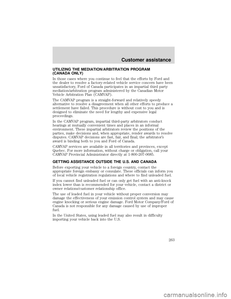 FORD EXPEDITION 2001 1.G Owners Manual UTILIZING THE MEDIATION/ARBITRATION PROGRAM
(CANADA ONLY)
In those cases where you continue to feel that the efforts by Ford and
the dealer to resolve a factory-related vehicle service concern have be FORD EXPEDITION 2001 1.G Owners Manual UTILIZING THE MEDIATION/ARBITRATION PROGRAM
(CANADA ONLY)
In those cases where you continue to feel that the efforts by Ford and
the dealer to resolve a factory-related vehicle service concern have be