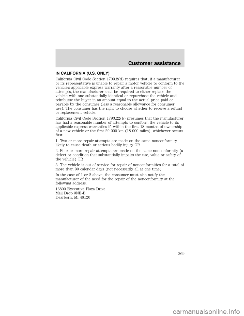 FORD EXPEDITION 2001 1.G Owners Manual IN CALIFORNIA (U.S. ONLY)
California Civil Code Section 1793.2(d) requires that, if a manufacturer
or its representative is unable to repair a motor vehicle to conform to the
vehicle’s applicable ex FORD EXPEDITION 2001 1.G Owners Manual IN CALIFORNIA (U.S. ONLY)
California Civil Code Section 1793.2(d) requires that, if a manufacturer
or its representative is unable to repair a motor vehicle to conform to the
vehicle’s applicable ex