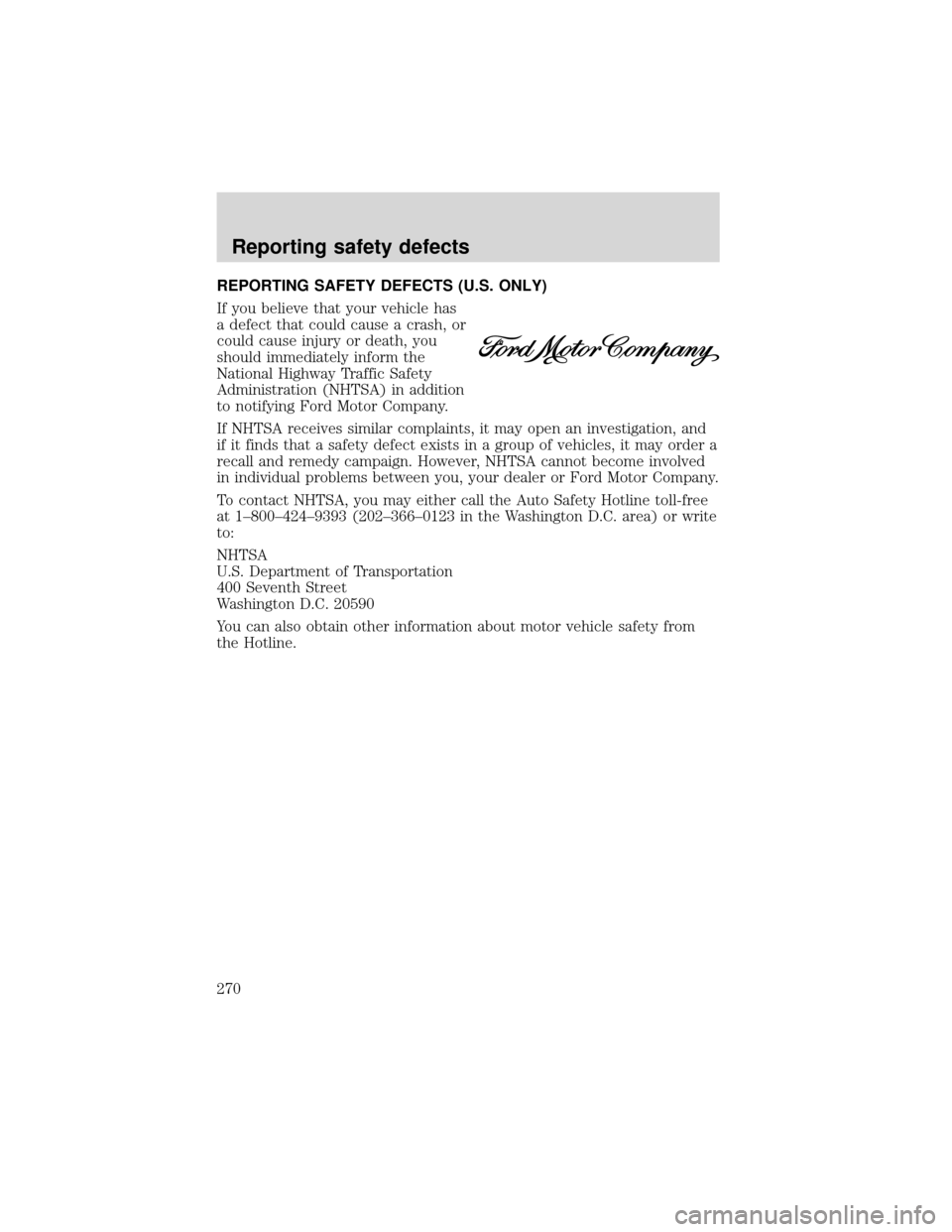 FORD EXPEDITION 2001 1.G Owners Manual REPORTING SAFETY DEFECTS (U.S. ONLY)
If you believe that your vehicle has
a defect that could cause a crash, or
could cause injury or death, you
should immediately inform the
National Highway Traffic 