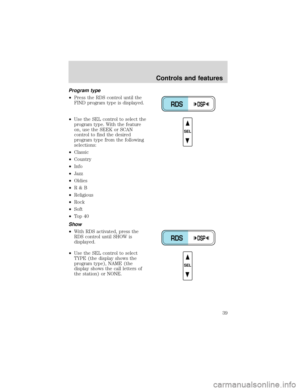 FORD EXPEDITION 2001 1.G Owners Manual Program type
•Press the RDS control until the
FIND program type is displayed.
•Use the SEL control to select the
program type. With the feature
on, use the SEEK or SCAN
control to find the desired