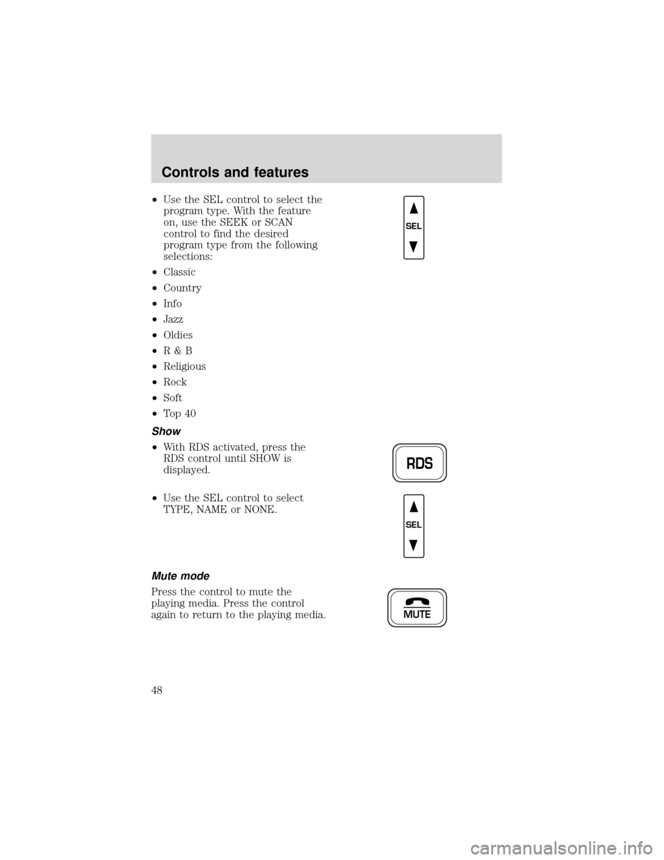 FORD EXPEDITION 2001 1.G Owners Manual •Use the SEL control to select the
program type. With the feature
on, use the SEEK or SCAN
control to find the desired
program type from the following
selections:
•Classic
•Country
•Info
•Ja