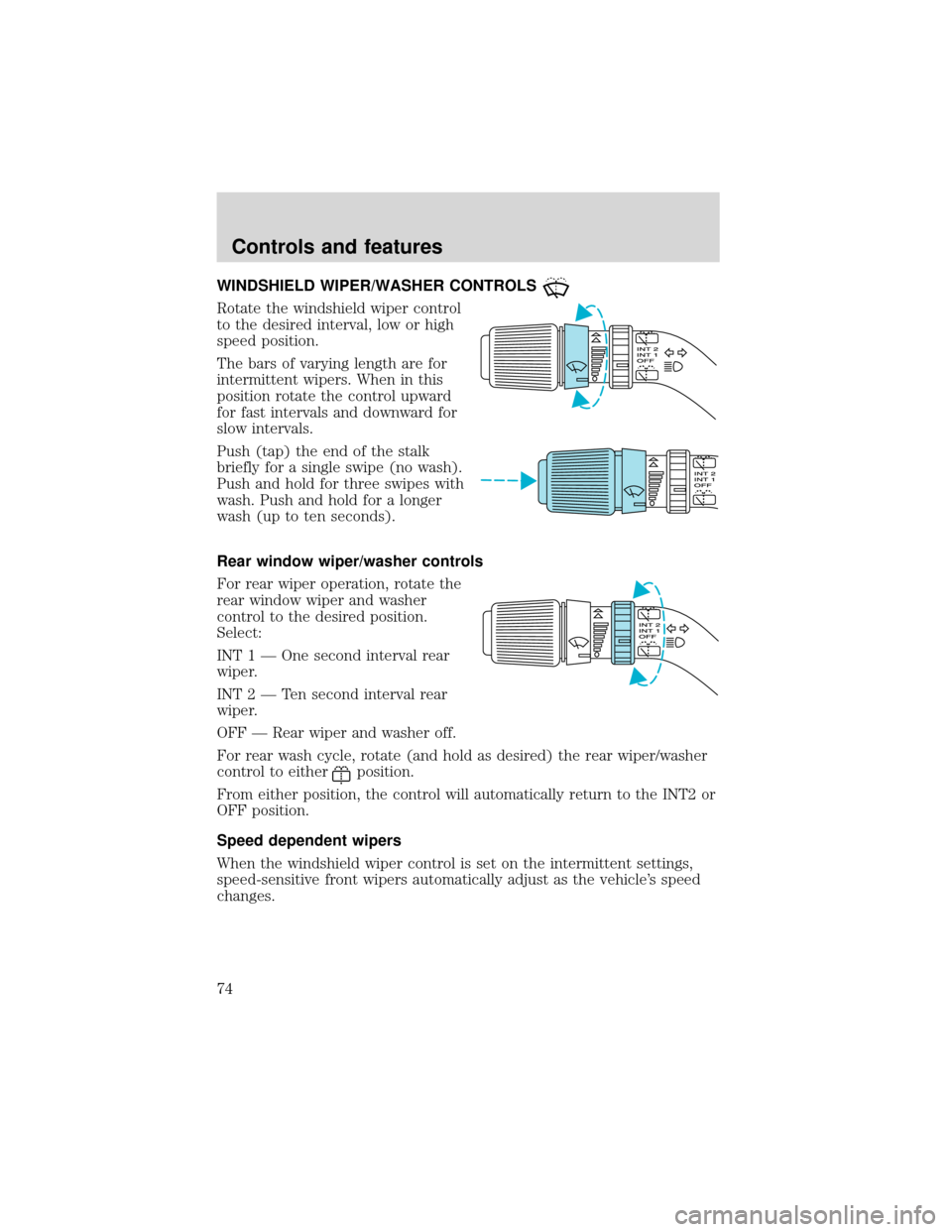 FORD EXPEDITION 2001 1.G Owners Manual WINDSHIELD WIPER/WASHER CONTROLS
Rotate the windshield wiper control
to the desired interval, low or high
speed position.
The bars of varying length are for
intermittent wipers. When in this
position FORD EXPEDITION 2001 1.G Owners Manual WINDSHIELD WIPER/WASHER CONTROLS
Rotate the windshield wiper control
to the desired interval, low or high
speed position.
The bars of varying length are for
intermittent wipers. When in this
position