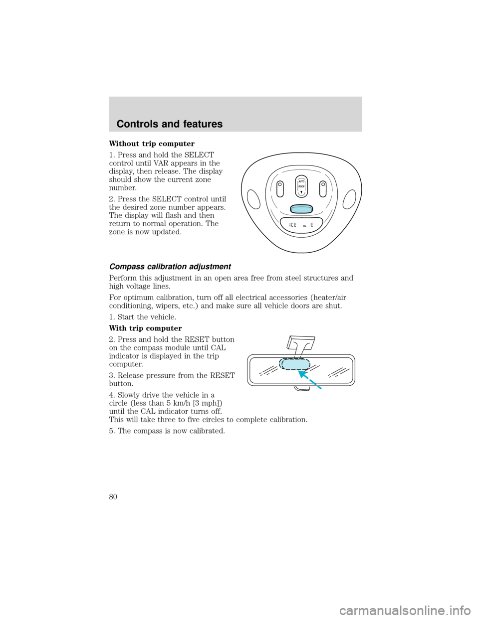 FORD EXPEDITION 2001 1.G Owners Manual Without trip computer
1. Press and hold the SELECT
control until VAR appears in the
display, then release. The display
should show the current zone
number.
2. Press the SELECT control until
the desire FORD EXPEDITION 2001 1.G Owners Manual Without trip computer
1. Press and hold the SELECT
control until VAR appears in the
display, then release. The display
should show the current zone
number.
2. Press the SELECT control until
the desire