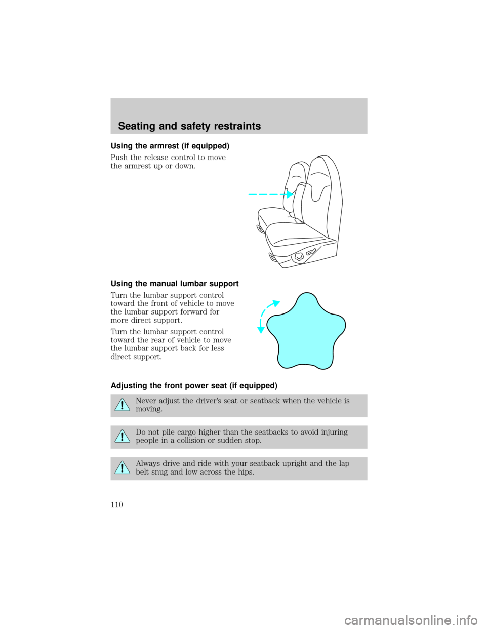FORD EXPEDITION 2002 1.G Owners Manual Using the armrest (if equipped)
Push the release control to move
the armrest up or down.
Using the manual lumbar support
Turn the lumbar support control
toward the front of vehicle to move
the lumbar 