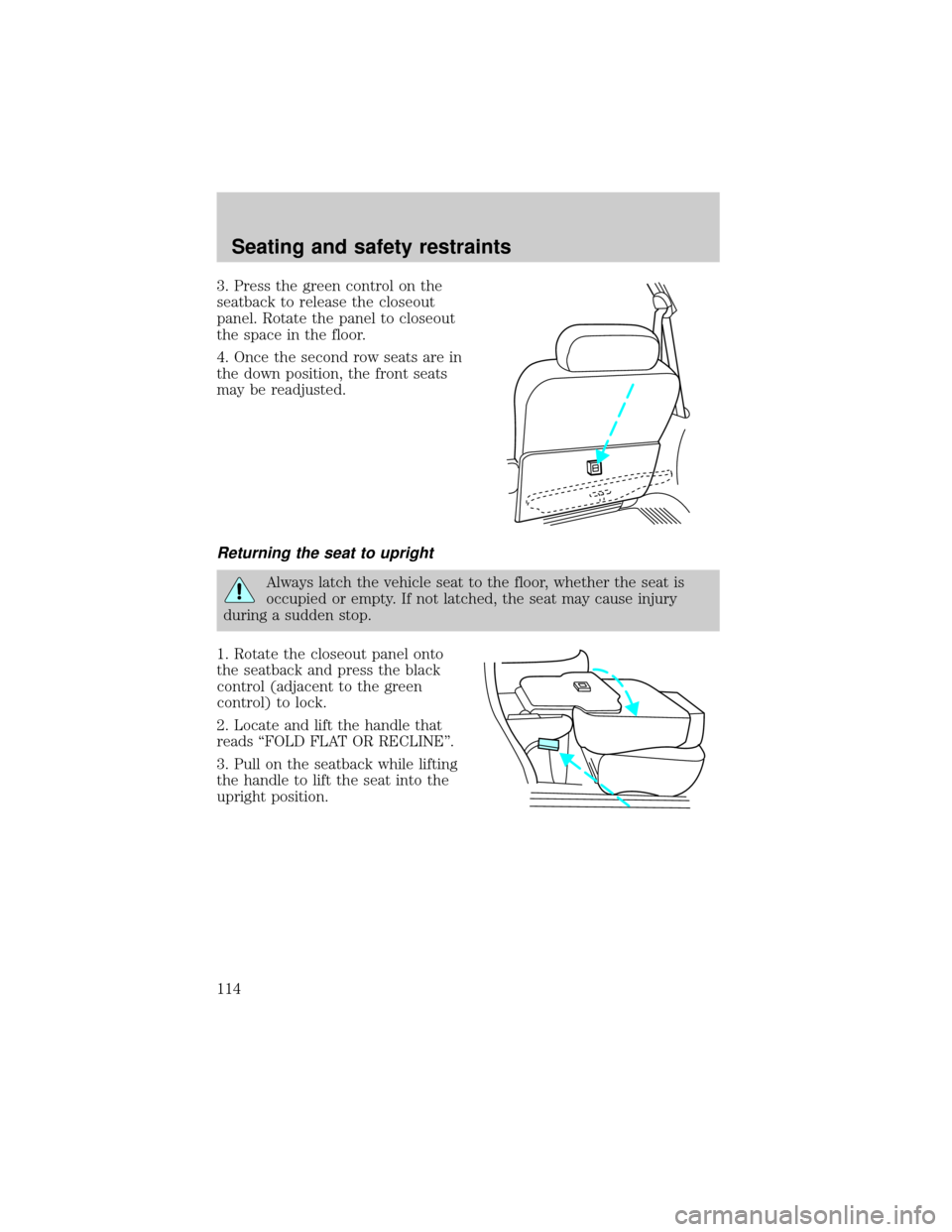 FORD EXPEDITION 2002 1.G Owners Manual 3. Press the green control on the
seatback to release the closeout
panel. Rotate the panel to closeout
the space in the floor.
4. Once the second row seats are in
the down position, the front seats
ma
