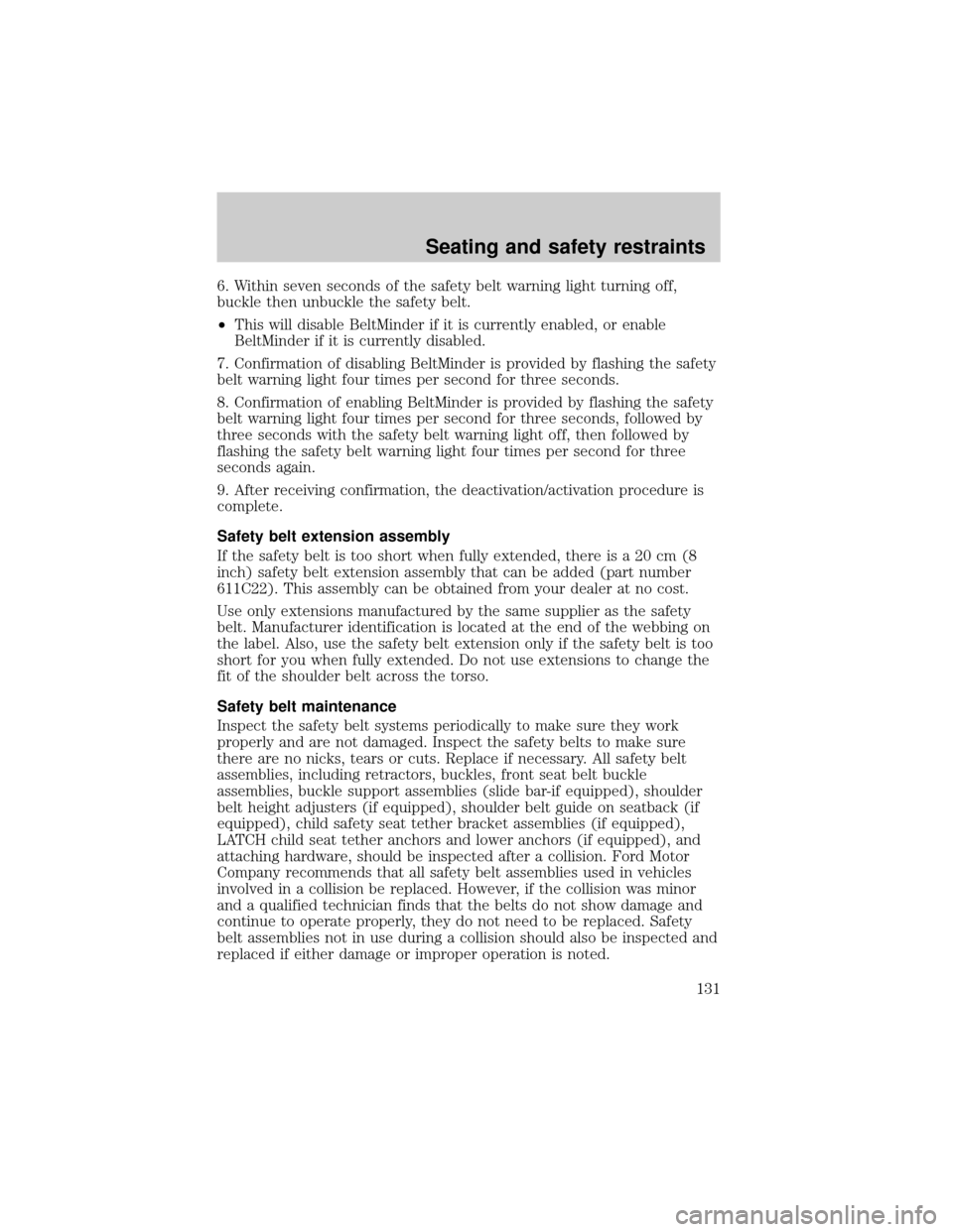 FORD EXPEDITION 2002 1.G Owners Manual 6. Within seven seconds of the safety belt warning light turning off,
buckle then unbuckle the safety belt.
²This will disable BeltMinder if it is currently enabled, or enable
BeltMinder if it is cur