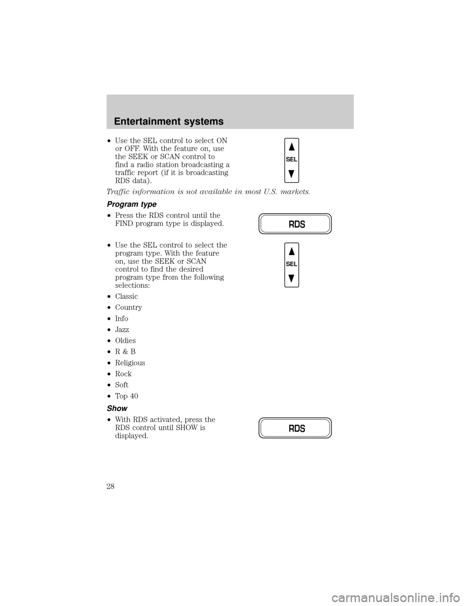 FORD EXPEDITION 2002 1.G Owners Manual ²Use the SEL control to select ON
or OFF. With the feature on, use
the SEEK or SCAN control to
find a radio station broadcasting a
traffic report (if it is broadcasting
RDS data).
Traffic information